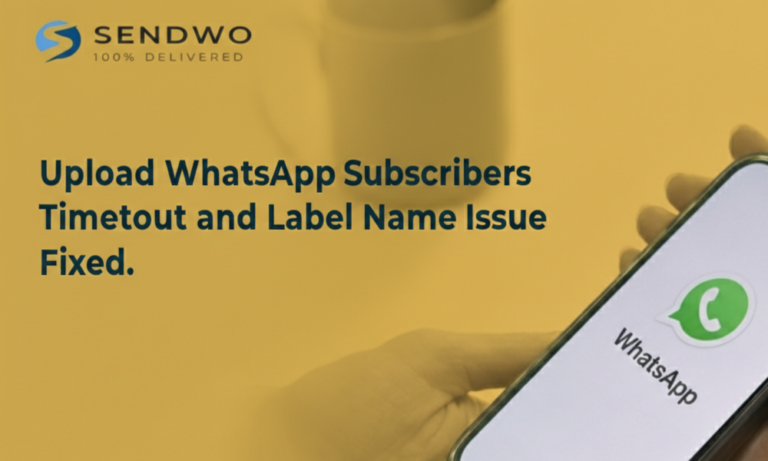 Upload WhatsApp Subscribers Timeout and Label Name Issue Fixed